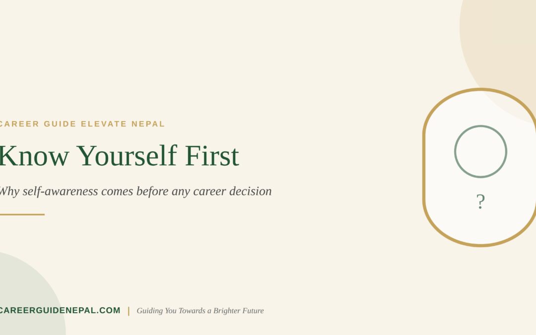 Know Yourself First: Why Self-Awareness Comes Before Any Career Decision
